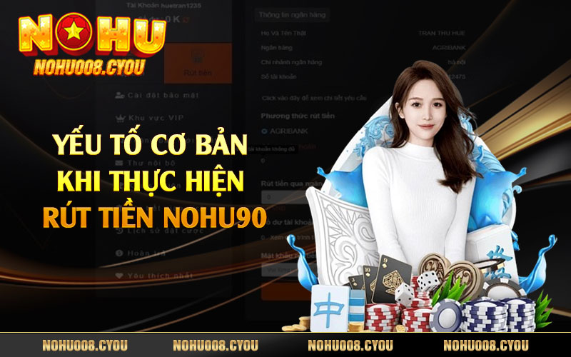 Yếu tố cơ bản khi thực hiện rút tiền Nohu90